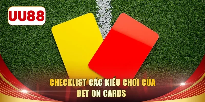 Checklist các kiểu chơi của Bet On Cards