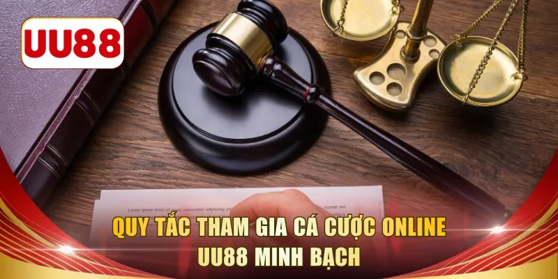 Quy tắc tham gia cá cược online UU88 minh bạch